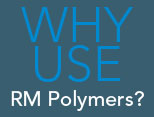 Why Use RM Polymers